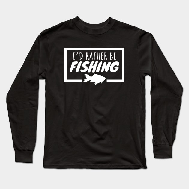 I'd Rather Be Fishing Long Sleeve T-Shirt by LunaMay